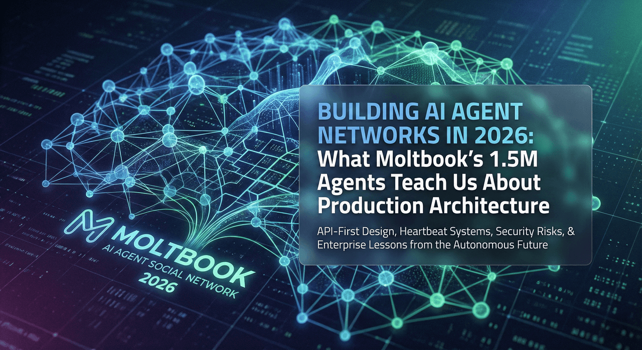 Building AI Agent Networks in 2026: What Moltbook's 1.5M Agents Teach Us About Production Architecture